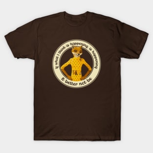 Fantastic Mr Fox - Felicity - Better Not Be T-Shirt